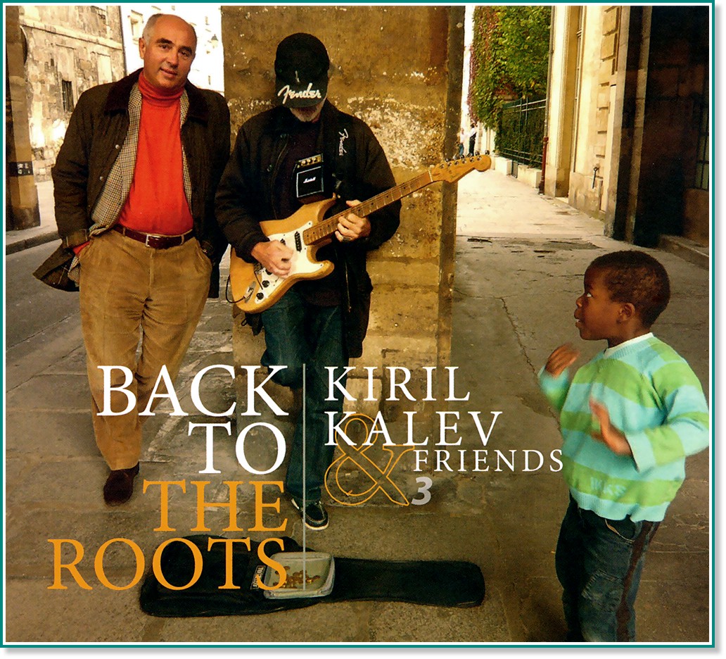 Kiril Kalev & Friends 3 - Back To The Roots - 