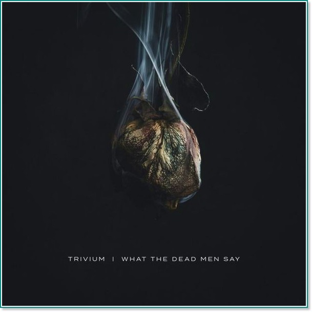 Trivium - What the Dead Men Say - 